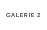 GALERIE 2